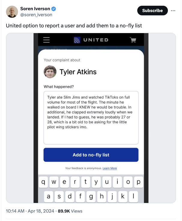 screenshot - Soren Iverson iverson United option to report a user and add them to a nofly list United Your complaint about Tyler Atkins What happened? Tyler ate Slim Jims and watched TikToks on full volume for most of the flight. The minute he walked on b